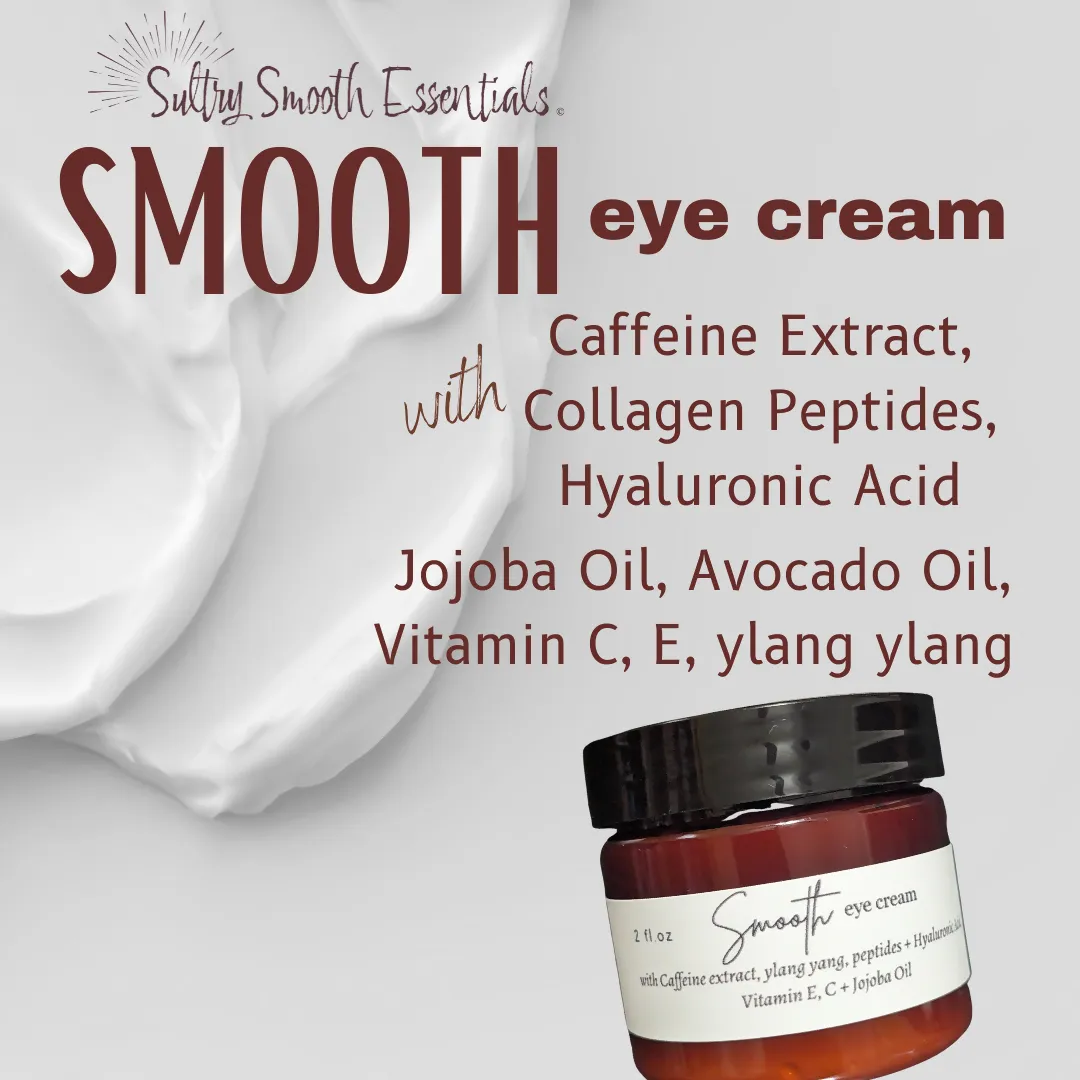 Smooth Eye Cream - Anti-Aging with Caffeine extract, Hyaluranic Acid, collagen peptides, Vitamins C  E, Jojoba Oil