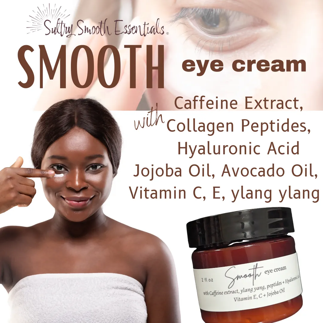 Smooth Eye Cream - Anti-Aging with Caffeine extract, Hyaluranic Acid, collagen peptides, Vitamins C  E, Jojoba Oil